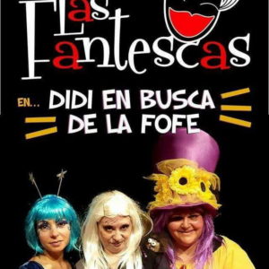 Las Fantescas presentan “Didi en busca de la Fofe” Las Fantescas presentan “Didi en busca de la Fofe”