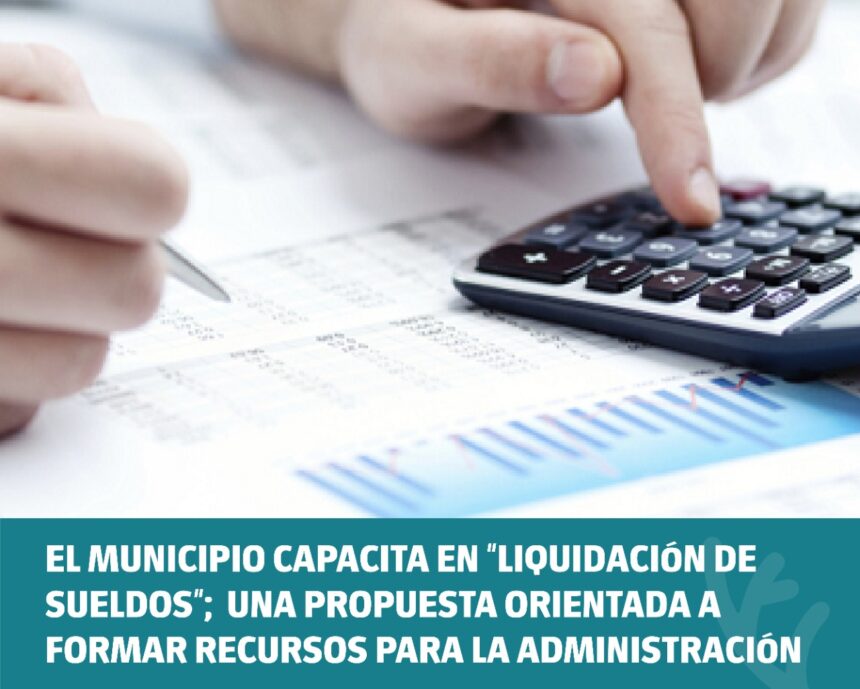 El municipio capacita en Liquidación de Sueldos, una propuesta orientada a formar recursos para la administración