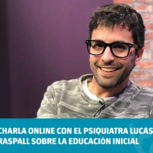 Charla online con el psiquiatra Lucas Raspall sobre la educación inicial