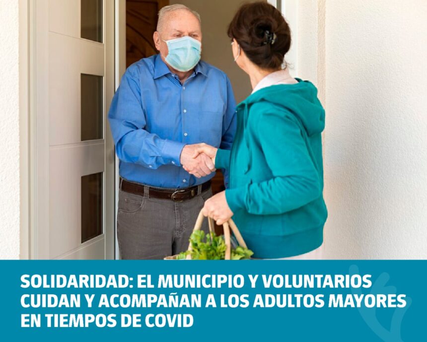 Solidaridad: el Municipio y voluntarios cuidan y acompañan a los adultos mayores en tiempos de Covid