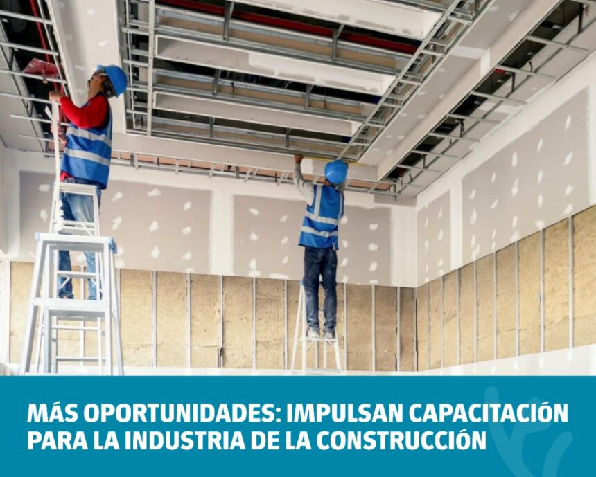 Más oportunidades: impulsan capacitación para la Industria de la Construcción