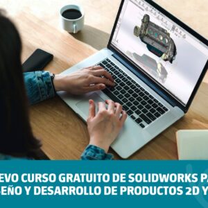 Nuevo curso gratuito de SolidWorks para Diseño y Desarrollo de Productos 2D y 3D