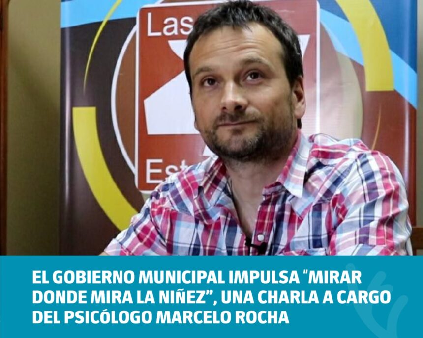 El Gobierno Municipal impulsa “Mirar donde mira la niñez”, una charla a cargo del psicólogo Marcelo Rocha