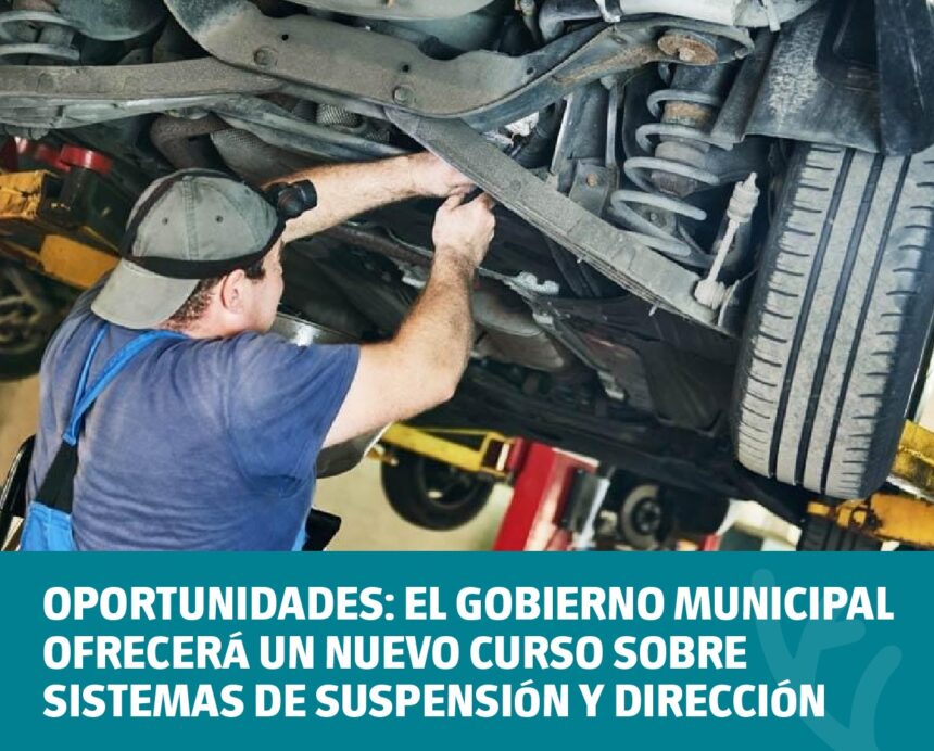 Oportunidades: el Gobierno Municipal ofrecerá un nuevo curso sobre Sistemas de Suspensión y Dirección