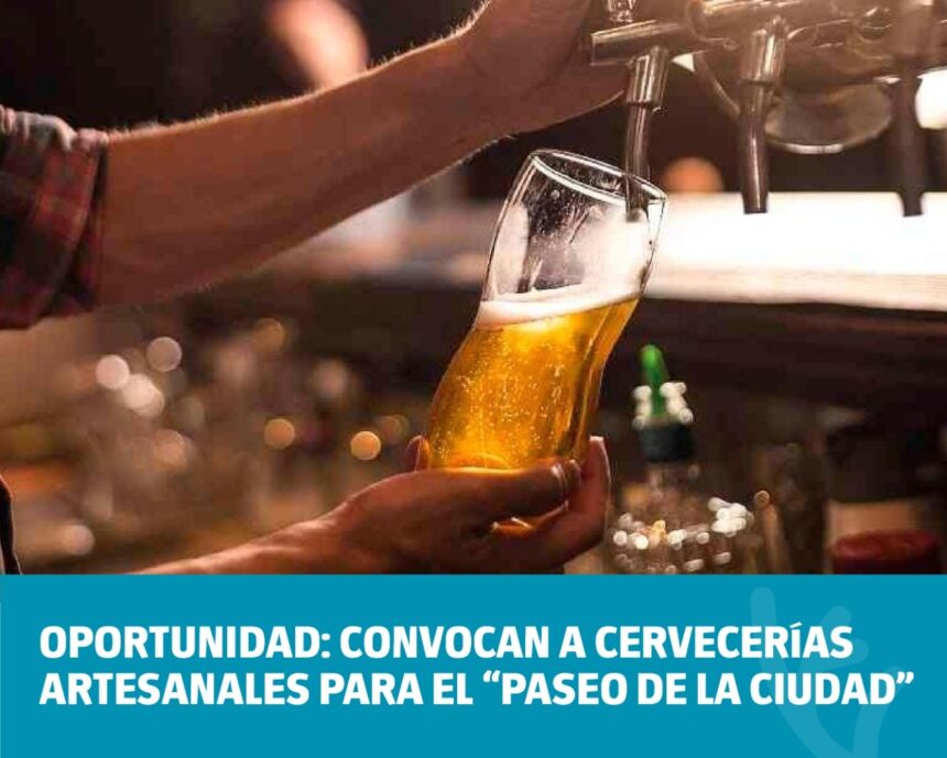 Oportunidad: Convocan a cervecerías artesanales para el “Paseo de la Ciudad”
