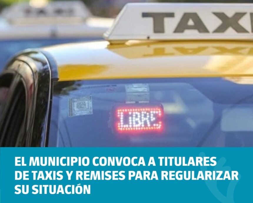 El Municipio convoca a titulares de taxis y remises para regularizar su situación