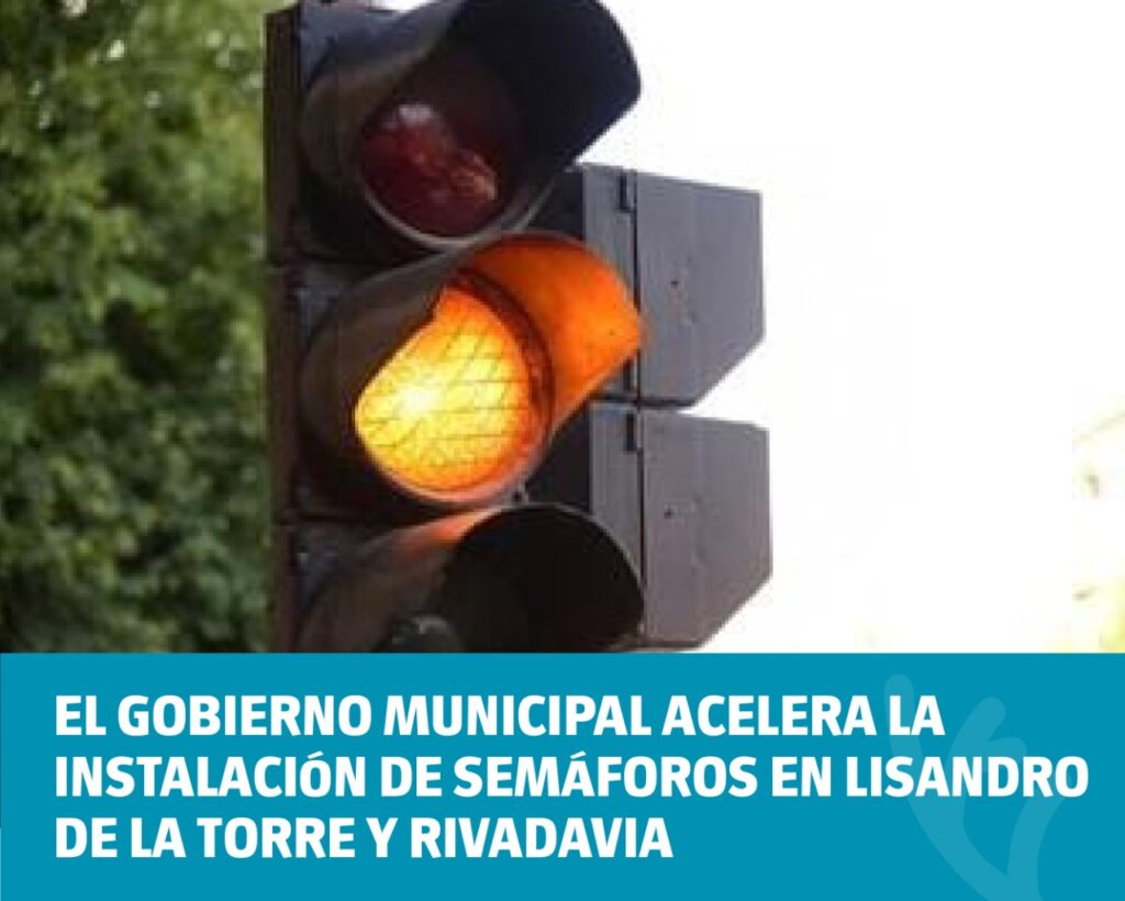 El Gobierno municipal acelera la instalación de semáforos en Lisandro de la Torre y Rivadavia