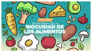 Día de la Inocuidad en Alimentos: garantizar alimentos seguros en cada etapa de la cadena